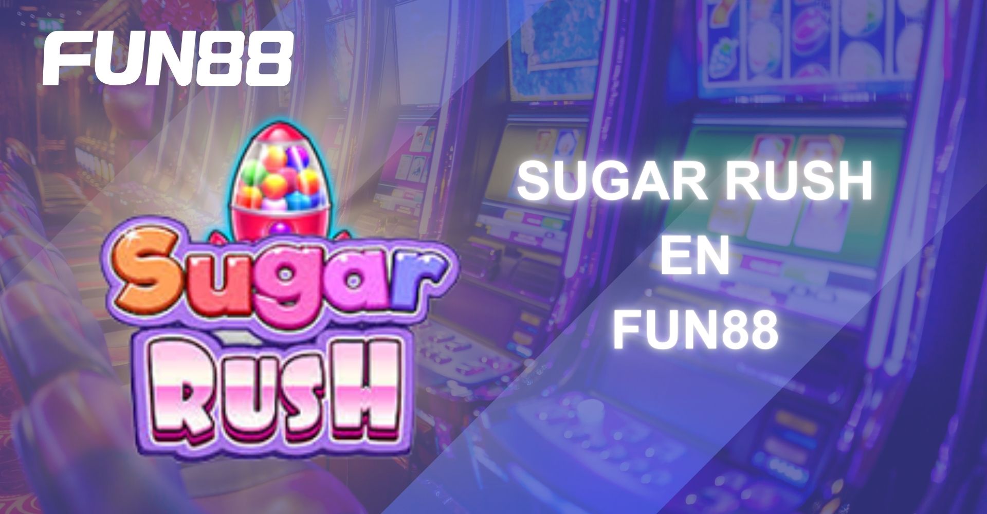 Fun88 México.: Gana al jugar Sugar Rush en FUN88 México.
